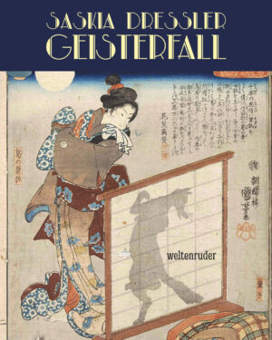 Oben steht: Saskia Dreßler "Geisterfall". Darinter ist eine Illustration von Utagawa Kuniyoshi (Edo-Zeit, erste Hälfte des 19. Jh.) zu sehen, die eine Frau zeigt, deren Schatten ein Fuchs ist.